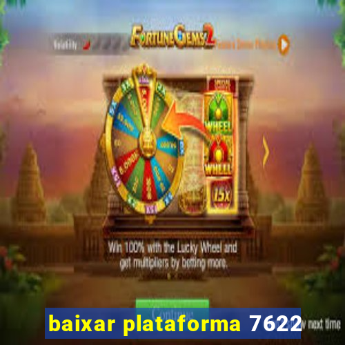 baixar plataforma 7622